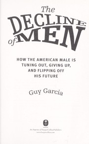 Cover of: The Decline of Men: How the American Male Is Tuning Out, Giving Up, and Flipping Off His Future