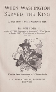 Cover of: When Washington served the king: a boys story of border warfare in 1754