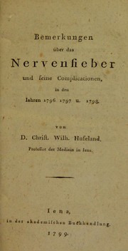 Cover of: Bemerkungen ©ơber das Nervenfieber und seine Complicationen in den Jahren 1796, 1797, u. 1798 by Christoph Wilhelm Hufeland