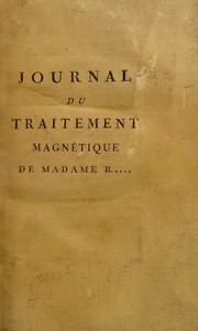 Cover of: Journal du traitement magn©♭tique de madame B: Pour servir de suite au Journal du traitement magn©♭tique de la Dlle N  & de preuve ©  la th©♭orie de l'essai