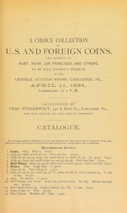 A choice collection of U.S. and foreign coins, the property of Robt. Herr, San Francisco, and others ... by Charles Steigerwalt