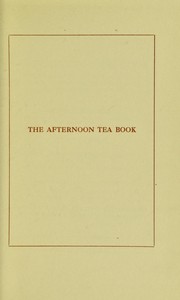 Cover of: The afternoon tea book: how to make tea, coffee, chocolate, cakes, scones, rolls, sandwiches, cooling drinks, and ices