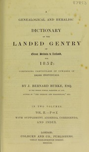 Cover of: A genealogical and heraldic dictionary of the landed gentry of Great Britain & Ireland for 1852 | Burke, Bernard Sir
