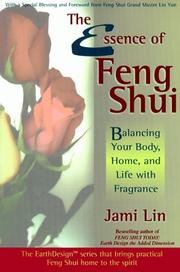 Cover of: The essence of Feng Shui: balancing your body, home, and life with fragrance