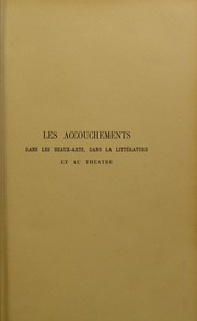 Cover of: Les accouchements dans les beaux-arts, dans la litt©♭rature et au th©♭atre