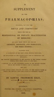 Cover of: A supplement to the pharmacopoeias: including, not only the drugs and compounds which are used by professional or private practitioners of medicine; but also those which are sold by chemists, druggists, and herbalists, for other purposes; Together with a collection of the most usual medical formulae; an explanation of the contractions used by physicians and druggists; the medical arrangement of the articles of the London pharmacopoeia, with their doses, at one view; a similar list of the indigenous plants of the British Islands, which are capable of being used in medicine: and also a very copious index, ...