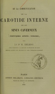 Cover of: De la communication de la carotide interne et du sinus caverneux (an©♭vrysme art©♭rio-veneux)
