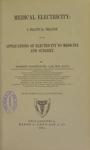 Cover of: Medical electricity : a practical treatise on the applications of electricity to medicine and surgery by Roberts Bartholow