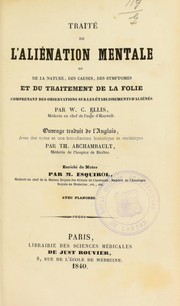 Cover of: Trait©♭ de l'ali©♭nation mentale ou de la nature, des causes, des sympt©þmes et du traitement de la folie : comprenant des observations sur les ©♭tablissements d'ali©♭n©♭s by William Charles (Sir) Ellis, William Charles (Sir) Ellis