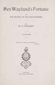 Cover of: Rex Wayland's fortune; or, The secret of the Thunderbird by Hiram Alonzo Stanley
