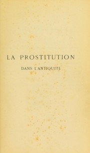 Cover of: La prostitution dans l'antiquit©♭: dans ses rapports avec les maladies v©♭n©♭riennes; ©♭tude d'hygi©·ne sociale