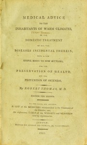 Cover of: Medical advice to the inhabitants of warm climates, on the domestic treatment of all the diseases incidental therein ... by Robert Thomas