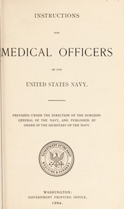 Cover of: Instructions for medical officers of the United States Navy: prepared under the direction of the Surgeon-General of the Navy, and published by order of the Secretary of the Navy