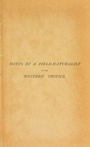 Cover of: Notes by a field-naturalist in the western tropics: from a journal kept on board the Royal Mersey steam yacht "Argo"