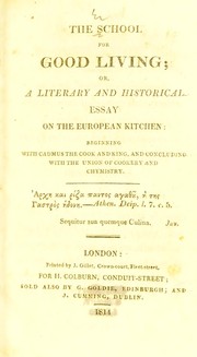 Cover of: The school for good living; or, a literary and historical essay on the European kitchen: beginning with Cadmus the cook and king, and concluding with the union of cookery and chymistry