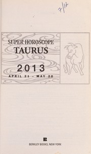 Cover of: Super horoscope Taurus 2013: April 21 - May 20