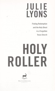 Cover of: Holy roller : finding redemption and the holy ghost in a forgotten Texas church