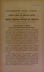 Cover of: Sewage disposal at Hanley. Report by County Medical Officer of Health on experimental disposal plant. Being an extract from his monthly report presented to the Sanitary Committee, July 2nd, 1904