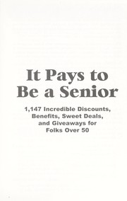 Cover of: It pays to be a senior: 1,147 incredible discounts, benefits, sweet deals, and giveaways for folks over 50