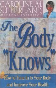 Cover of: The Body "Knows": How to Tune In to Your Body and Improve Your Health