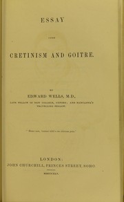 Essay on cretinism and goitre by Wells Edward