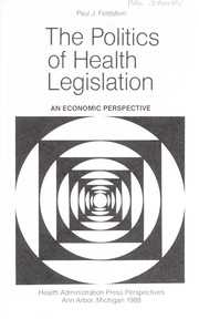 Cover of: The politics of health legislation by Paul J. Feldstein