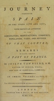 Cover of: A journey through Spain in the years 1786 and 1787; with particular attention to the agriculture, manufactures, commerce, population, taxes, and revenue of that country; and remarks in passing through a part of France