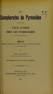 Cover of: Les camphorates de pyramidon: leur action chez les tuberculeux : th©·se pr©♭sent©♭e et publiquement soutenue ©  la Facult©♭ de m©♭decine de Montpellier le 11 f©♭vrier 1904