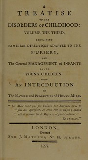 Cover of: A treatise on the disorders of childhood. And management of infants from the birth; adapted to domestic use ... | Underwood, Michael