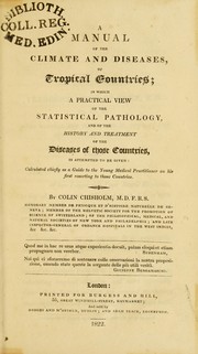 Cover of: A manual of the climate and diseases, of tropical countries : in which a practical view of the statistical pathology, and of the history and treatment of the diseases of those countries, is attempted to be given ...
