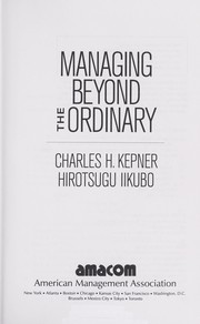 Cover of: Managing beyond the ordinary | Charles Higgins Kepner