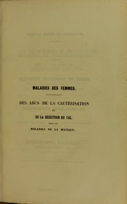 Cover of: Maladies des femmes. Des abus de la caut©♭risation et de la r©♭section du col dans les maladies de la matrice