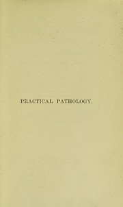 Cover of: Practical pathology: an introduction to the practical study of morbid anatomy and histology