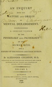 Cover of: An inquiry into the nature and origin of mental derangement : comprehending a concise system of the physiology and pathology of the human mind, and a history of the passions and their effects by Crichton, Alexander Sir