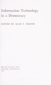 Cover of: Information technology in a democracy. by Alan F. Westin