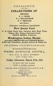 Cover of: Catalogue of the collections of Messrs. E.J. Craig, P.J. McLaughlin, A.T. Mercer and others: Colonials, including an unpublished New Jersey cent,....Washington Indian medal,and other American and foreign meda's ; a few rare Canadians, Ancient Greece & Rome, etc