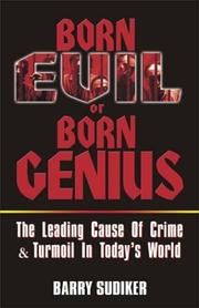 Cover of: Born Evil or Born Genius: The Leading Cause of Crime & Turmoil in Today's World