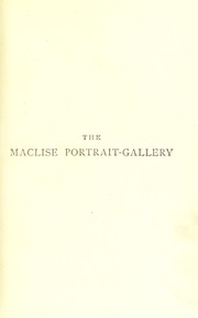 Cover of: The Maclise portrait-gallery of illustrious literary characters: with memoirs biographical, critical, bibliographical, and anecdotal illustrative of the literature of the former half of the present century