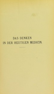 Cover of: Das Denken in der heutigen Medicin: Festrede gehalten am Stiftungstage der Kaiser Wilhelms-Akademie f©ơr das Milit©Þr©Þrztliche Bildungswesen, 2. December 1902