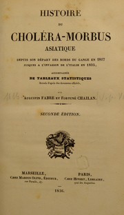 Cover of: Histoire du chol©♭ra-morbus asiatique: depuis son d©♭part des bords du Gange en 1817 jusques a l'invasion de l'Italie en 1835, accompagn©♭e de tableaux statistiques ...