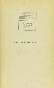 Cover of: Charles White, a great provincial surgeon and obstetrician of the eighteenth century: an address delivered before the Medical Society of Manchester, October 7, 1903