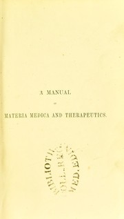 Cover of: A manual of materia medica and therapeutics : including the preparations of the British pharmacopoeia (1867) and many other approved medicines | Fredrick William Headland