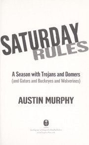 Cover of: Saturday rules: a season with Trojans and Domers (and Gators and Buckeyes and Wolverines)
