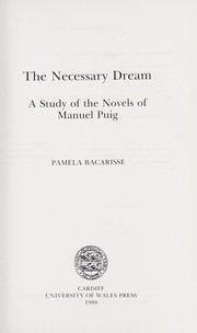 Cover of: The necessary dream : a study of the novels of Manuel Puig: A study of the novels of Manuel Puig