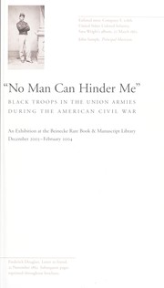 Cover of: "No man can hinder me" : black troops in the Union armies during the American Civil War : an exhibition at the Beinecke Rare Book & Manuscript Library, December 2003--February 2004 by 