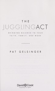 Cover of: The juggling act: bring balance to your faith, family, and work