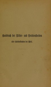 Cover of: Handbuch der Ritter- und Verdienstorden aller Kulturstaaten der welt Innerhalb des XIX. Jahrhunderts