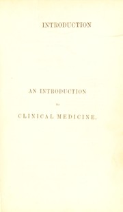 Cover of: An introduction to clinical medicine : being lectures on the method of examining patients, and the means necessary for arriving at an exact diagnosis