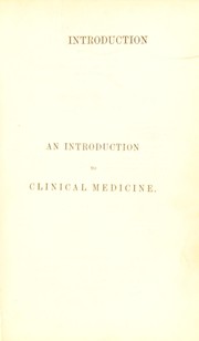 Cover of: An introduction to clinical medicine : being lectures on the method of examining patients, and the means necessary for arriving at an exact diagnosis by John Hughes Bennett