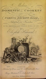Cover of: Modern domestic cookery, and useful receipt book by Elizabeth Hammond